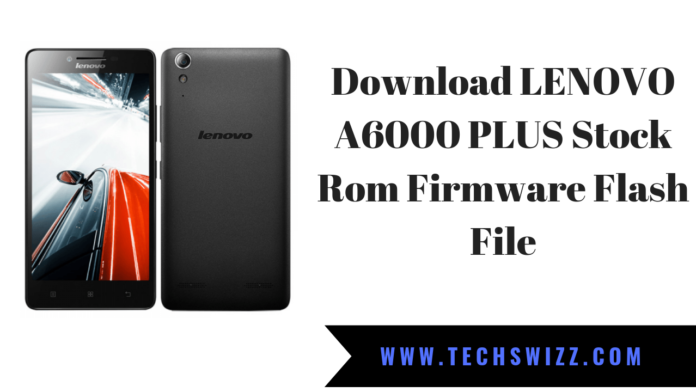 Download LENOVO A6000 PLUS Stock Rom Firmware Flash File