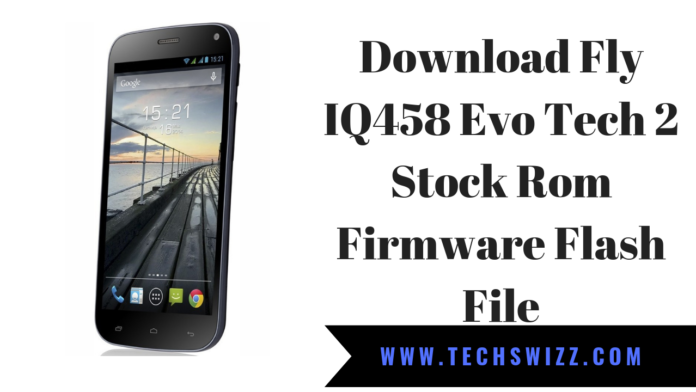 Download Fly IQ458 Evo Tech 2 Stock Rom Firmware Flash File