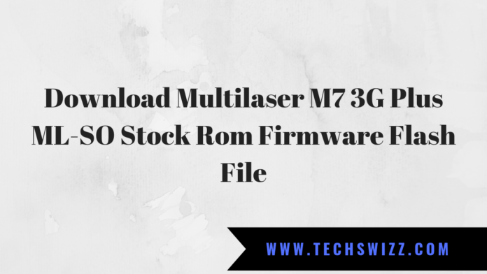 Download Multilaser M7 3G Plus ML-SO Stock Rom Firmware Flash File