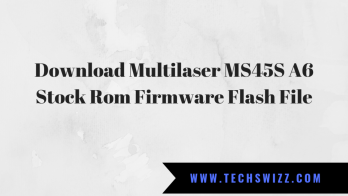 Download Multilaser MS45S A6 Stock Rom Firmware Flash File