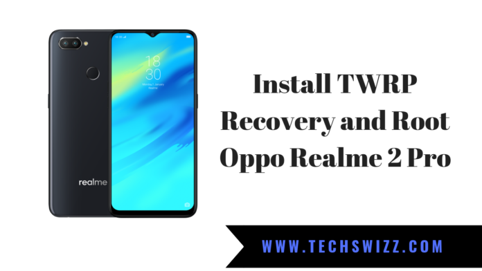 How To Install TWRP Recovery and Root Oppo Realme 2 Pro