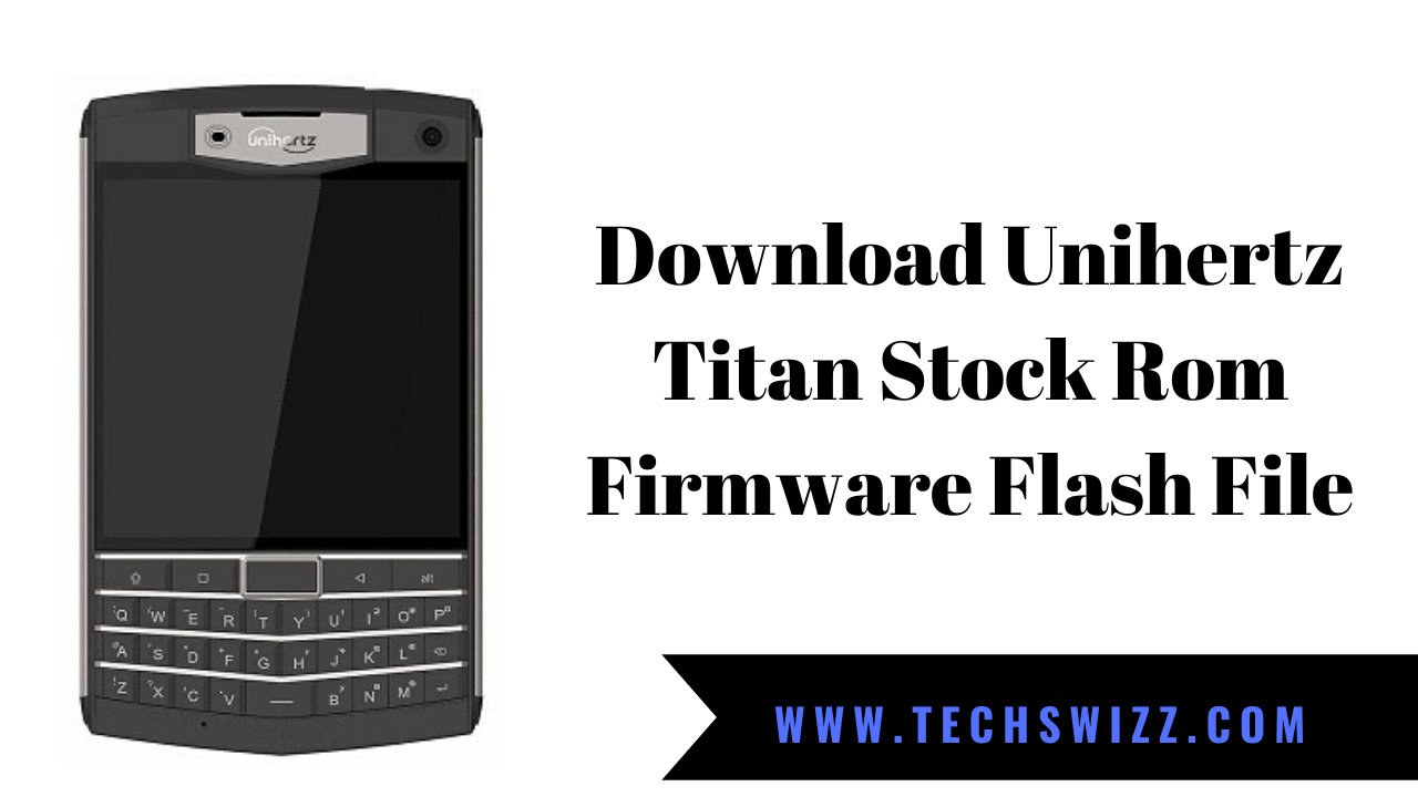 Download Unihertz Titan Stock Rom Firmware Flash File ~ Techswizz